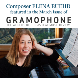 Composer Elena Ruehr featured in the Gramophone March 2024 Issue!