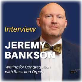 Jeremy J. Bankson: Writing for Congregation with Brass and Organ 