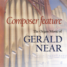 Composer Feature: The Organ Music of Gerald Near