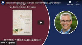 Interview with Dr. Mark Patterson on his new collection: Rejoice! Ten Carol Settings for Piano