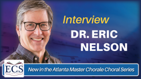 New in the Atlanta Master Chorale Choral Series: Interview with Dr. Eric Nelson