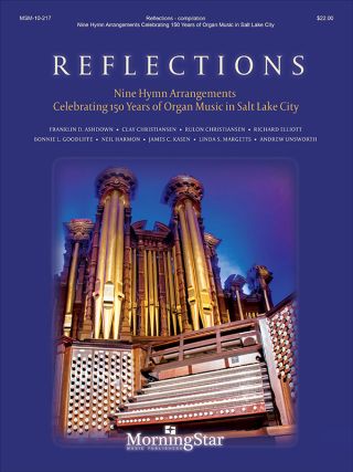 Reflections: Nine Hymn Arrangements Celebrating 150 Years of Organ Music in Salt Lake City