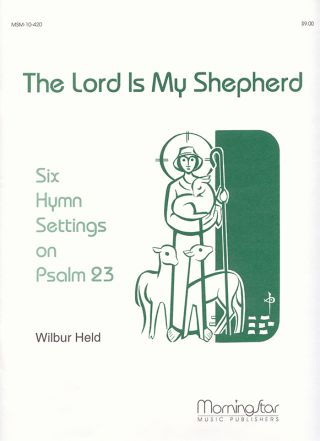 The Lord Is My Shepherd Six Hymn Settings on Psalm 23
