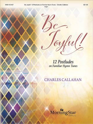 Be Joyful!: 12 Postludes on Familiar Hymn Tunes