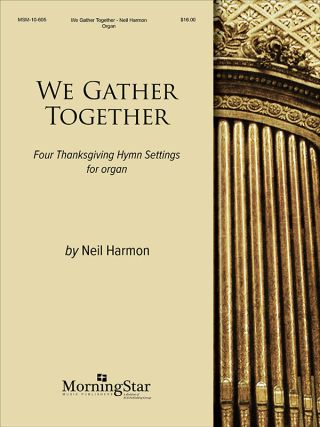 We Gather Together Four Thanksgiving Hymn Settings for Organ