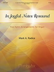 In Joyful Notes Resound: Five Hymn Arrangements for Organ