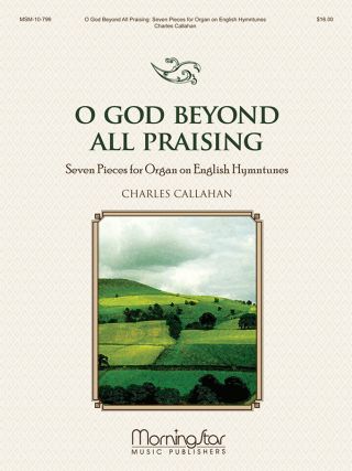 O God Beyond All Praising: Seven Pieces for Organ on English Hymntunes