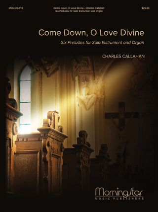 Come Down, O Love Divine: Six Preludes for Solo Instrument and Organ