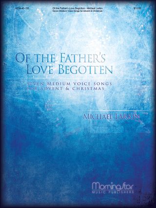 Of the Father's Love Begotten: Seven Medium Voice Songs for Advent and Christmas