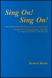 Sing On! Sing On! A Guide to the Life-Long Enjoyment of the Voice for Singers and Teachers of the Vocal Art