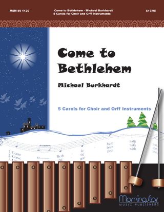 Come to Bethlehem Five Carols for Choir and Orff Instruments