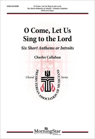 O Come, Let Us Sing to the Lord: Six Short Anthems or Introits