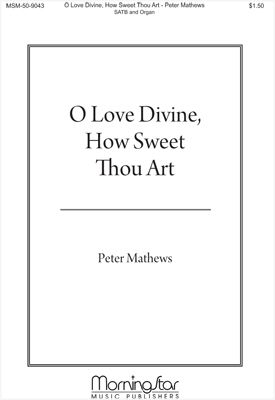 O Love Divine, How Sweet Thou Art