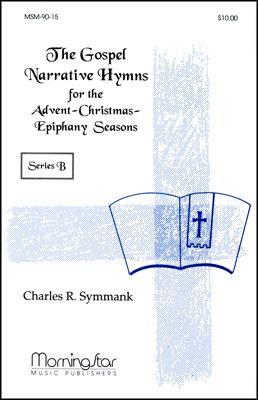 The Gospel Narrative Hymns for the Advent-Christmas-Epiphany Seasons Series B