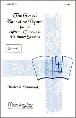 The Gospel Narrative Hymns for the Advent-Christmas-Epiphany Seasons Series C