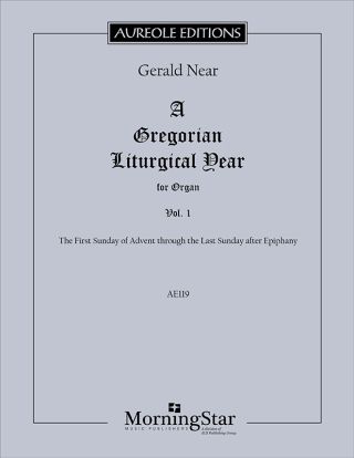 A Gregorian Liturgical Year for Organ, Volume 1: The First Sunday of Advent through the Last Sunday after Epiphany