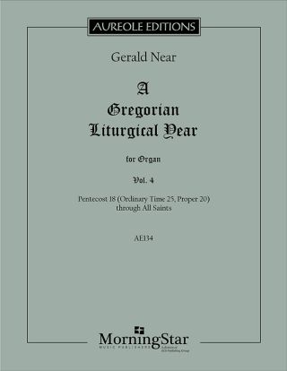 A Gregorian Liturgical Year for Organ, Volume 4: Pentecost 18 (Ordinary Time 25, Proper 20) through All Saints