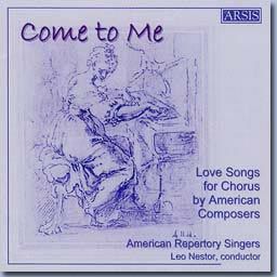 Come To Me: Love Songs for Chorus by American Composers (American Repertory Singers)