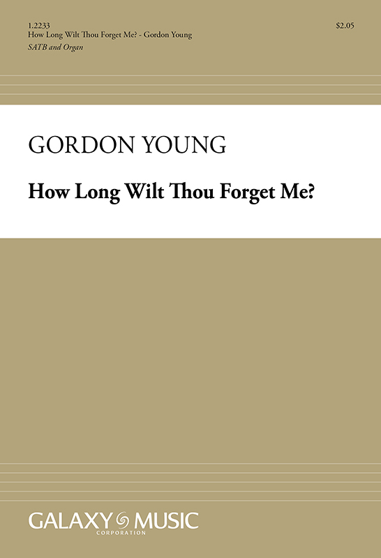 How Long Wilt Thou Forget Me? : SATB : Gordon Young : Gordon Young : Sheet Music : 1.2233