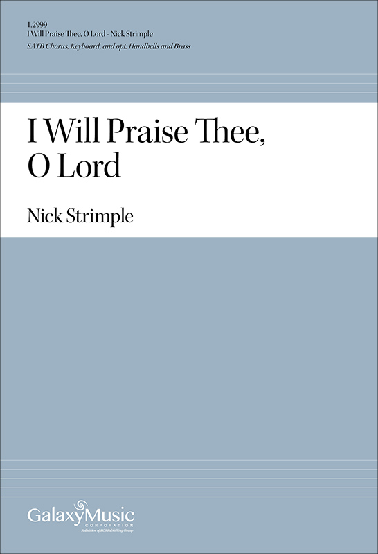 I Will Praise Thee, O Lord : SATB : Nick Strimple : Nick Strimple : Sheet Music : 1.2999