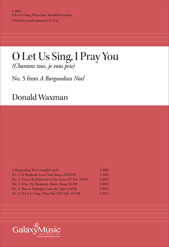 A Burgundian Noel: O Let Us Sing, I Pray You Chantons tous, je vous prie (O Let Us Sing, I Pray You) : SATB divisi : Donald Waxman : Donald Waxman : Sheet Music : 1.3025