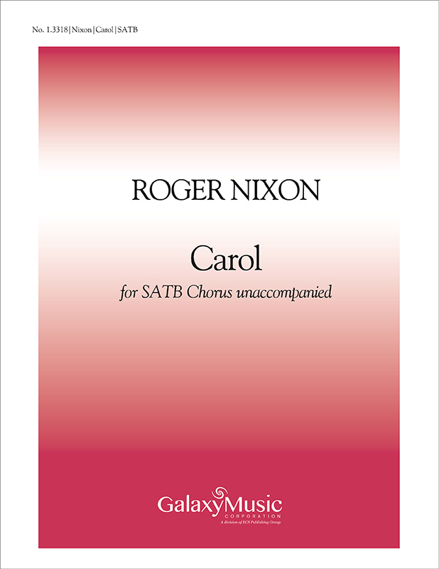 Carol : SATB : Roger Nixon : Roger Nixon : Sheet Music : 1.3318