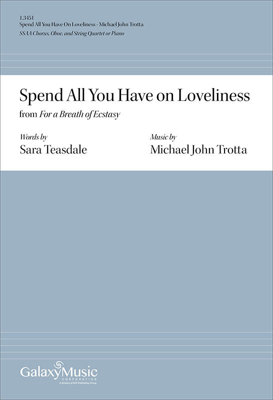 Spend All You Have On Loveliness from For a Breath of Ecstasy : SSAA : Michael John Trotta : Michael John Trotta : Sheet Music : 1.3451