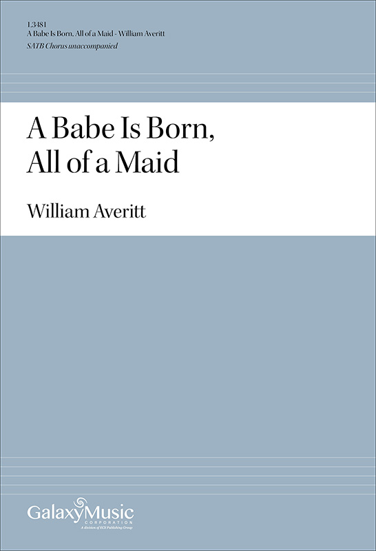 A Babe Is Born, All of a Maid : SATB : William Averitt : William Averitt : Sheet Music : 1.3481