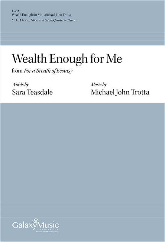 Wealth Enough for Me from For a Breath of Ecstasy : SATB : Michael John Trotta : 1.3524