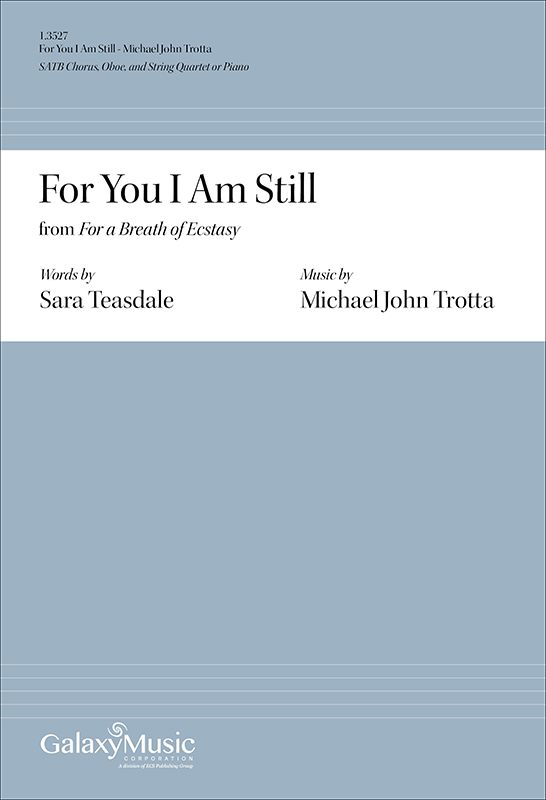 For You I Am Still from For a Breath of Ecstasy : SATB : Michael John Trotta : 1.3527