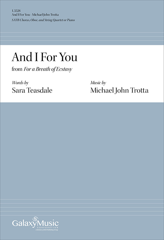 And I For You from For a Breath of Ecstasy : SATB : Michael John Trotta : 1.3528