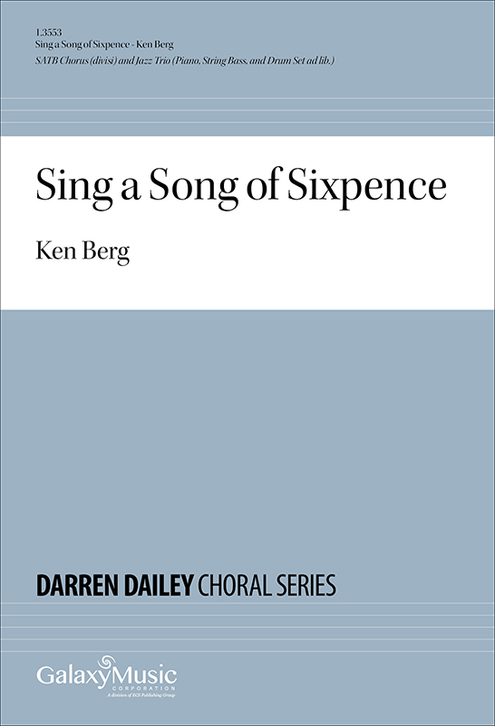 Sing a Song of Sixpence : SATB divisi : Ken Berg : Ken Berg : Songbook : 1.3553