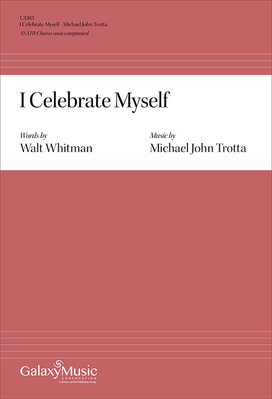 I Celebrate Myself : SSATB : Michael John Trotta : 1.3583