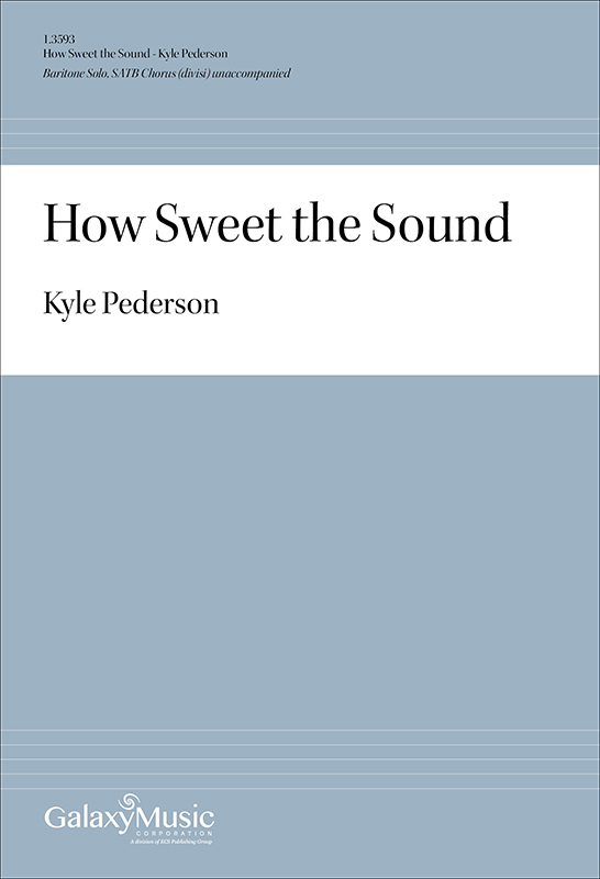 How Sweet the Sound : SATB divisi : Kyle Pederson : Kyle Pederson : Sheet Music : 1.3593