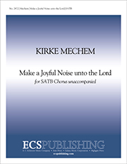 Make a Joyful Noise Unto the Lord (Psalm 100) : SATB : Kirke Mechem : Sheet Music : 2472