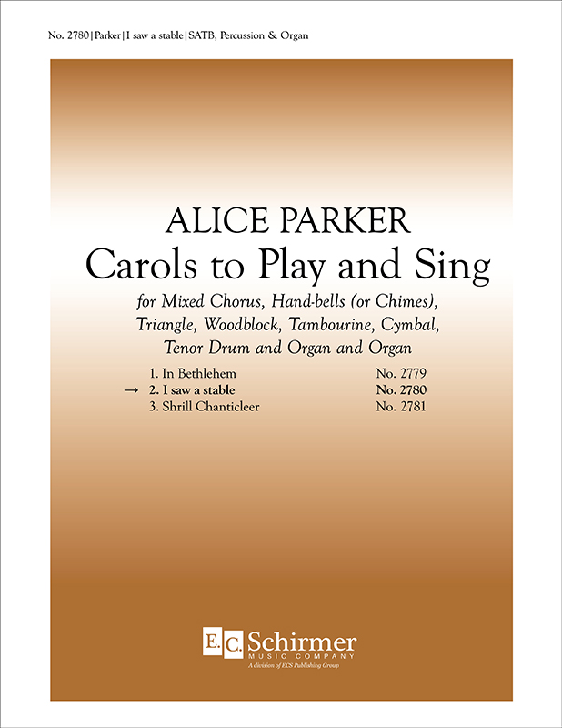 Carols to Play and Sing: 2. I Saw a Stable : SATB : Alice Parker : 2780