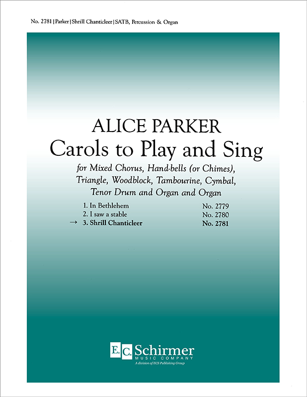 Carols to Play and Sing: 3. Shrill Chanticleer : SATB : Alice Parker : 2781