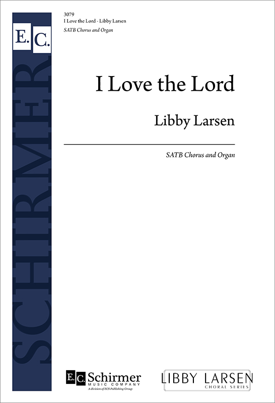 I Love the Lord : SATB : Libby Larsen : Sheet Music : 3079