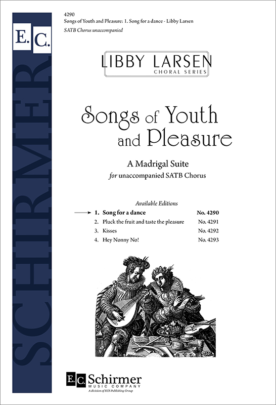 Songs of Youth and Pleasure: 1. Song for a Dance : SATB : Libby Larsen : Libby Larsen : Sheet Music : 4290