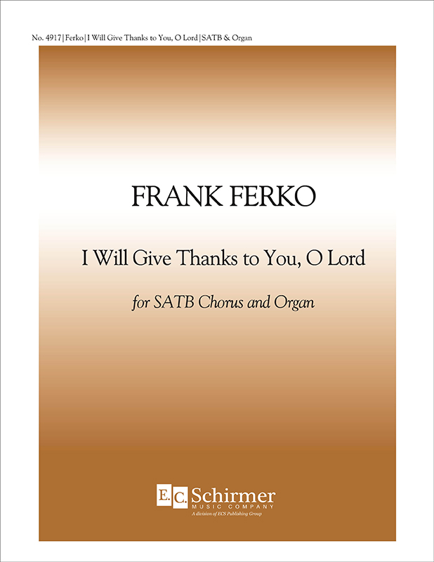 I Will Give Thanks to You, O Lord : SATB : Frank Ferko : Sheet Music : 4917