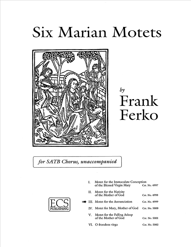 Six Marian Motets: 3. Motet for the Annunciation : SATB : Frank Ferko : Sheet Music : 4999