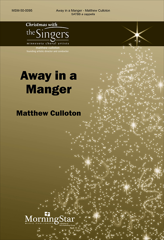 Away In A Manger : SATBB : Matthew Culloton : Matthew Culloton : Sheet Music : 50-0095