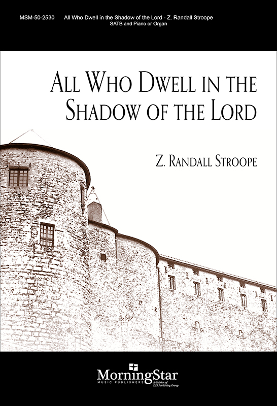 All Who Dwell in the Shadow of the Lord : SATB : Z. Randall Stroope : 50-2530