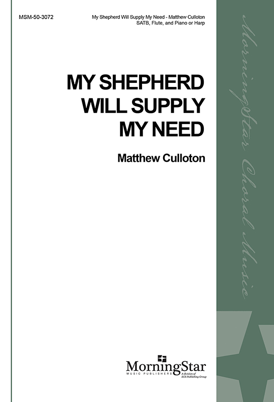 My Shepherd Will Supply My Need : SATB : Matthew Culloton : Sheet Music : 50-3072