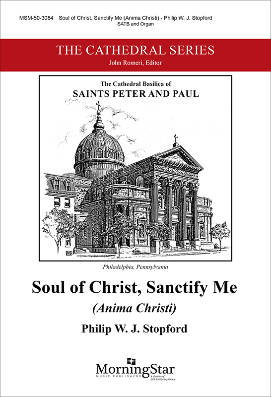 Soul of Christ, Sanctify Me (Anima Christi) : SATB : Philip Stopford : Sheet Music : 50-3084