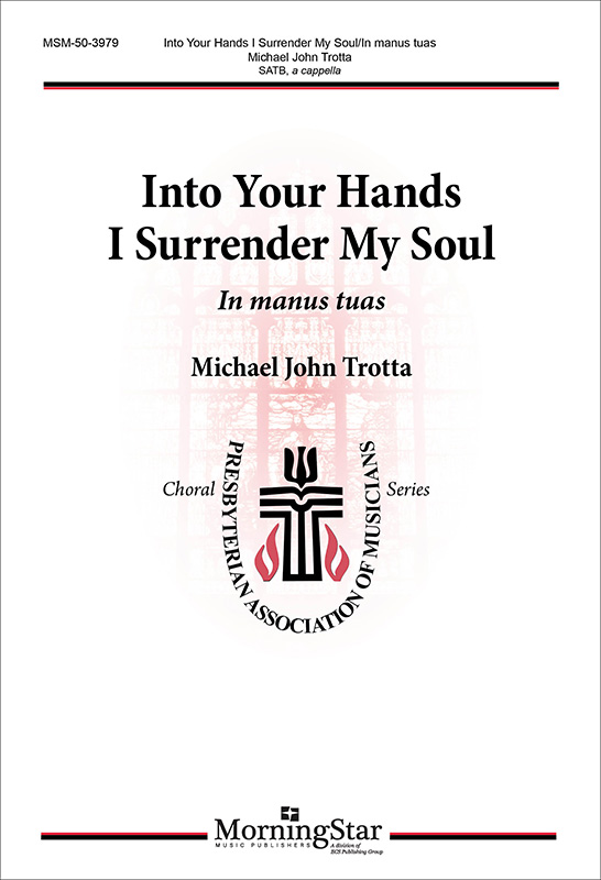 Into Your Hands I Surrender My Soul: In manus tuas : SATB : Michael John Trotta : 50-3979