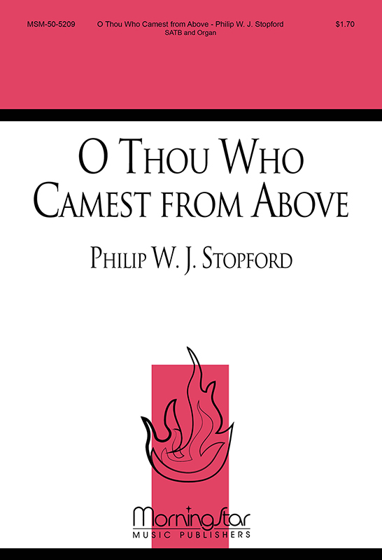 O Thou Who Camest from Above : SATB : Philip Stopford : Sheet Music : 50-5209