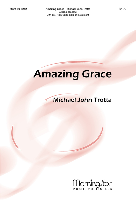 Amazing Grace : SATB : Michael John Trotta : 50-5212
