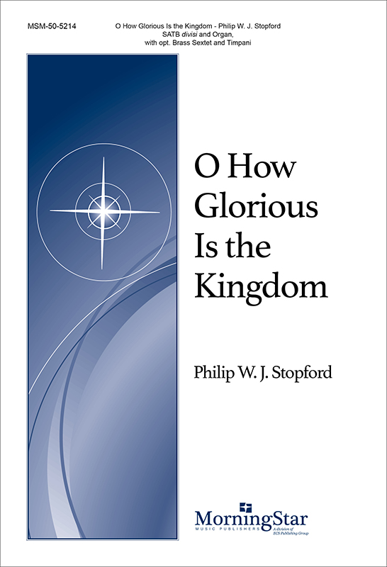 O How Glorious Is the Kingdom : SATB divisi : Philip Stopford : Sheet Music : 50-5214
