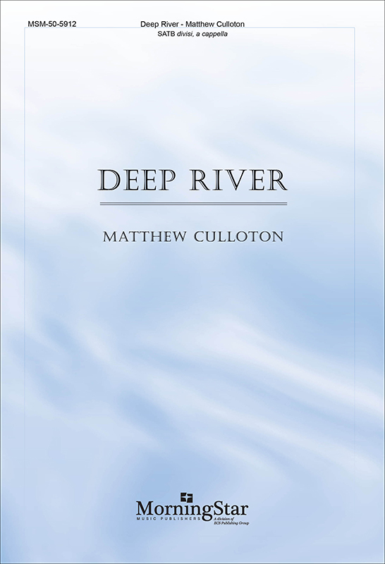 Deep River : SATB divisi : Matthew Culloton : Matthew Culloton : Sheet Music : 50-5912